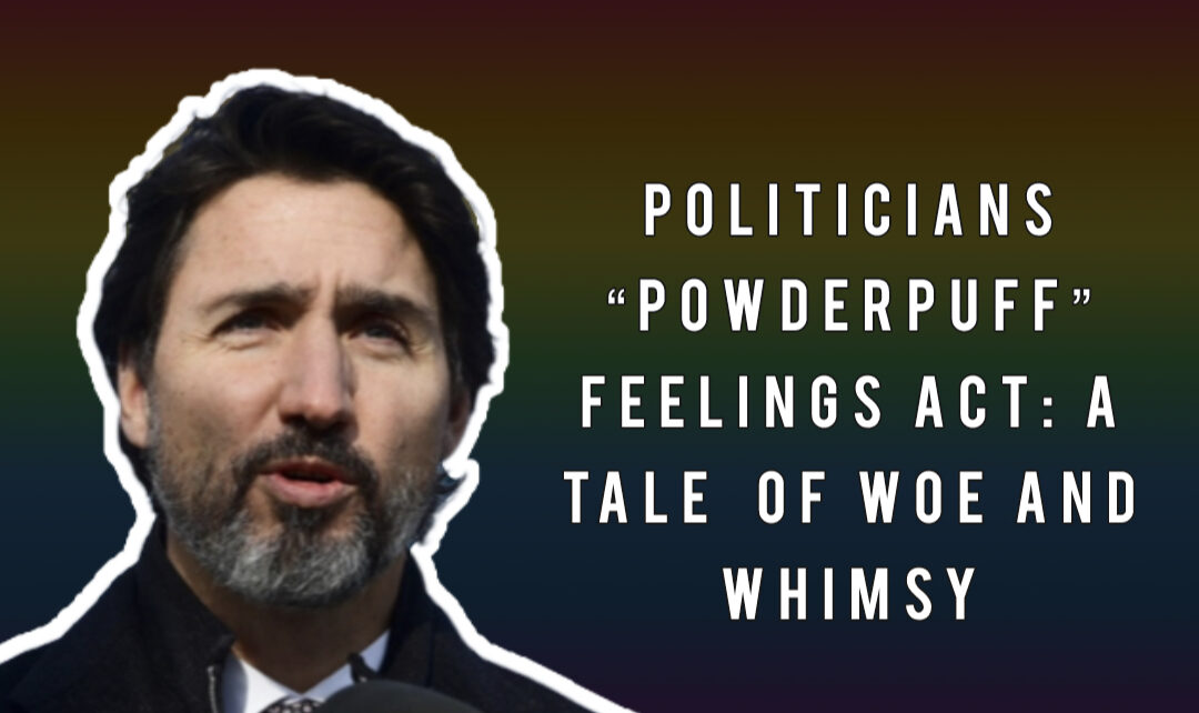 Politicians’ Powderpuff Feelings Act: A Tale of Woe and Whimsy