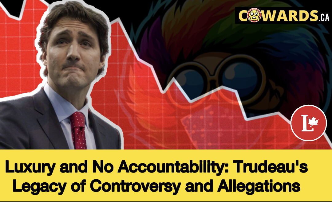 Luxury and No Accountability: Trudeau’s Legacy of Controversy and Allegations