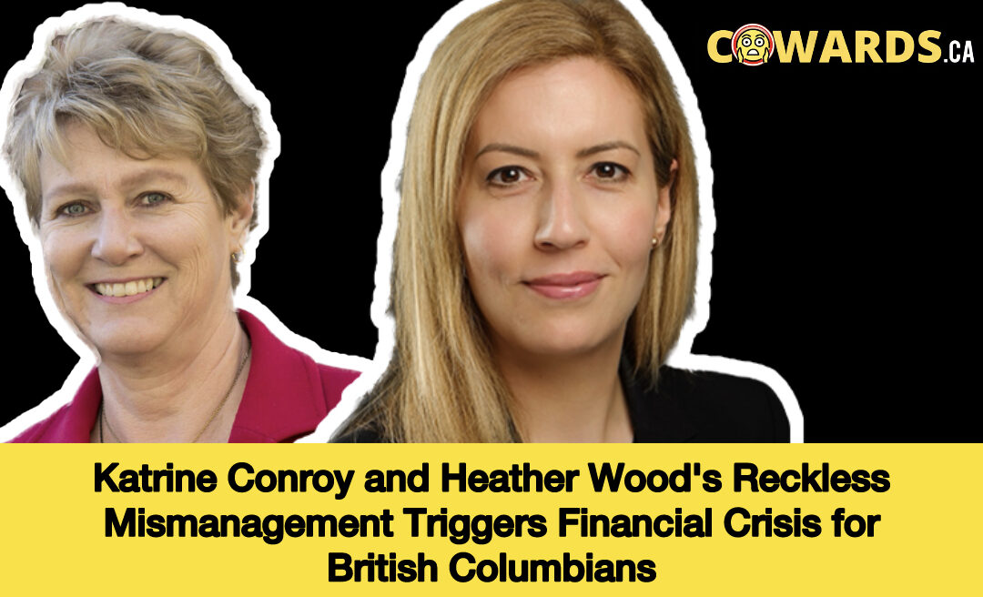 Katrine Conroy and Heather Wood’s Reckless Mismanagement Triggers Financial Crisis for British Columbians